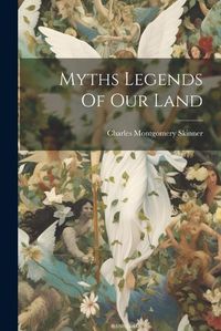 Cover image for Myths Legends Of Our Land