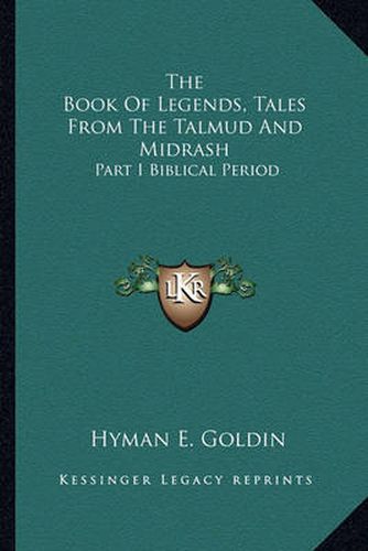 The Book of Legends, Tales from the Talmud and Midrash: Part I Biblical Period