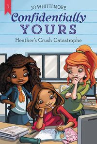 Cover image for Confidentially Yours #3: Heather's Crush Catastrophe