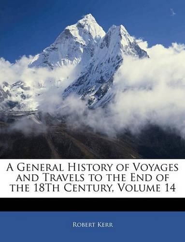 A General History of Voyages and Travels to the End of the 18Th Century, Volume 14