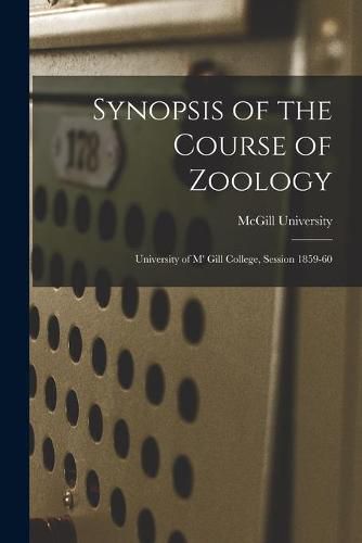 Synopsis of the Course of Zoology [microform]: University of M' Gill College, Session 1859-60