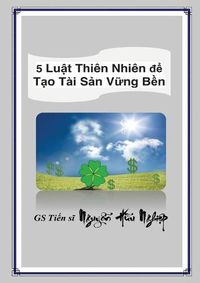 Cover image for 5 Lu&#7853;t Thien Nhien &#273;&#7875; T&#7841;o Tai S&#7843;n V&#7919;ng B&#7873;n