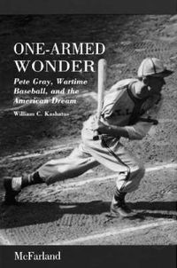 Cover image for One-Armed Wonder: Pete Gray, Wartime Baseball, and the American Dream