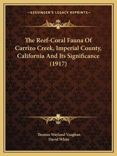 The Reef-Coral Fauna of Carrizo Creek, Imperial County, California and Its Significance (1917)