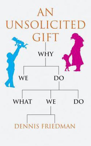 Cover image for An Unsolicited Gift: Why We Do What We Do