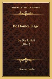 Cover image for Be Domes Dage: de Die Judicii (1876)