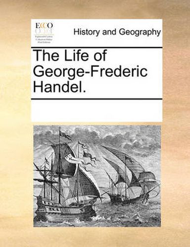 Cover image for The Life of George-Frederic Handel.