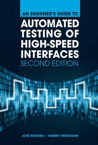 Cover image for An Engineer's Guide to Automated Testing of High-Speed Interfaces, Second Edition