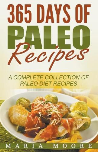 Cover image for 365 Days Of Paleo Recipes: A Complete Collection Of Paleo Diet Recipes