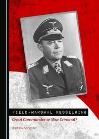 Cover image for Field-Marshal Kesselring: Great Commander or War Criminal?