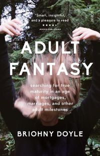 Cover image for Adult Fantasy: searching for true maturity in an age of mortgages, marriages, and other adult milestones