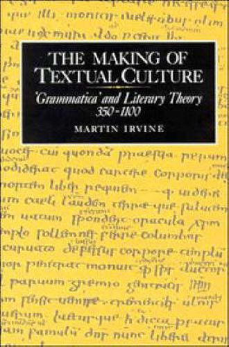 Cover image for The Making of Textual Culture: 'Grammatica' and Literary Theory 350-1100