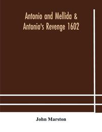 Cover image for Antonio and Mellida & Antonio's revenge 1602