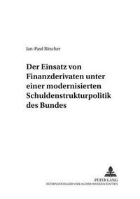 Cover image for Der Einsatz Von Finanzderivaten Unter Einer Modernisierten Schuldenstrukturpolitik Des Bundes