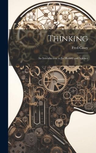 Cover image for Thinking; an Introduction to its History and Science