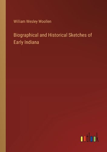 Biographical and Historical Sketches of Early Indiana