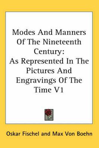 Cover image for Modes and Manners of the Nineteenth Century: As Represented in the Pictures and Engravings of the Time V1