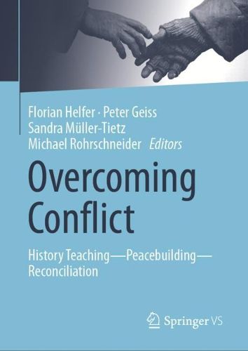 Cover image for Overcoming Conflict: History Teaching-Peacebuilding-Reconciliation