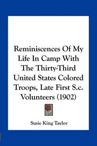 Reminiscences of My Life in Camp with the Thirty-Third United States Colored Troops, Late First S.C. Volunteers (1902)