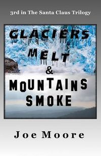 Cover image for Glaciers Melt & Mountains Smoke