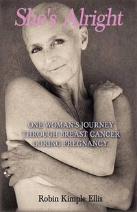 Cover image for She's Alright: One Woman's Journey Through Breast Cancer During Pregnancy.