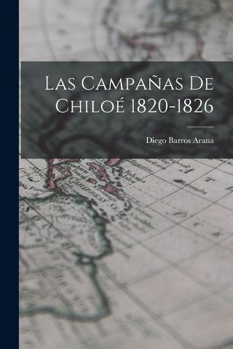 Cover image for Las Campanas de Chiloe 1820-1826