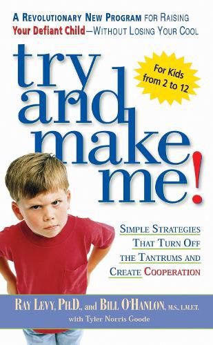 Cover image for Try and Make Me!: Simple Strategies that Turn Off the Tantrums and Create Cooperation