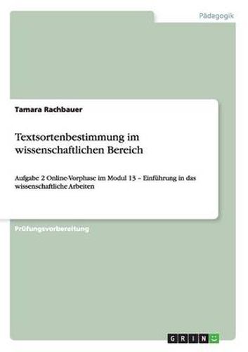 Cover image for Textsortenbestimmung im wissenschaftlichen Bereich: Aufgabe 2 Online-Vorphase im Modul 13 - Einfuhrung in das wissenschaftliche Arbeiten