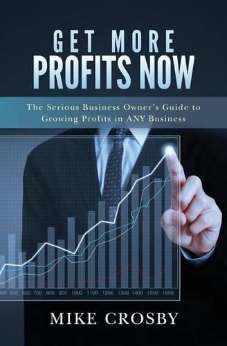 Cover image for Get More Profits Now: The Serious Business Owner's Guide to Growing Profits in ANY Business
