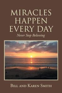 Cover image for Miracles Happen Every Day: Never Stop Believing