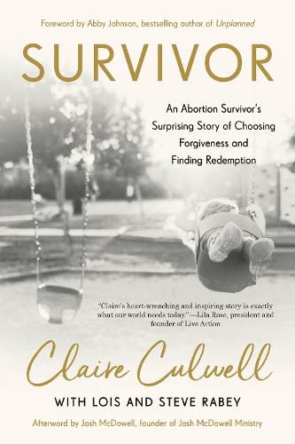 Survivor: An Abortion Survivor's Surprising Story of Choosing Forfiveness and Finding Redemption