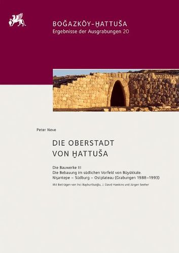 Cover image for Die Oberstadt Von Hattusa: Die Bauwerke III. Die Bebauung Im Sudlichen Vorfeld Von Buyukkale. Nişantepe - Sudburg - Ostplateau (Grabungen 1988-1993)