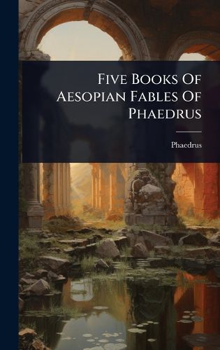 Cover image for Five Books Of Aesopian Fables Of Phaedrus