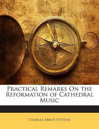 Cover image for Practical Remarks on the Reformation of Cathedral Music