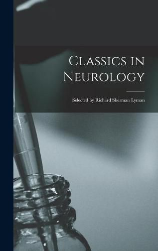 Cover image for Classics in Neurology; Selected by Richard Sherman Lyman