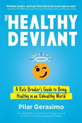 The Healthy Deviant: A Rule Breaker's Guide to Being Healthy in an Unhealthy World