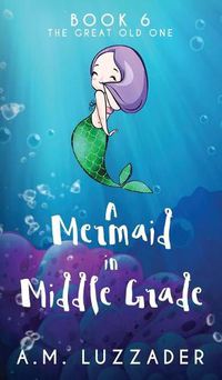 Cover image for A Mermaid in Middle Grade Book 6: The Great Old One