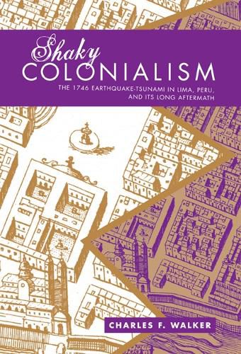 Cover image for Shaky Colonialism: The 1746 Earthquake-Tsunami in Lima, Peru, and Its Long Aftermath