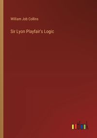 Cover image for Sir Lyon Playfair's Logic