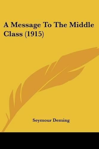 Cover image for A Message to the Middle Class (1915)