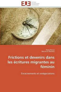 Cover image for Frictions Et Devenirs Dans Les  critures Migrantes Au F minin