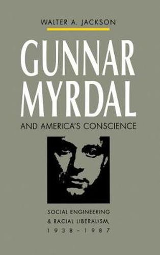 Cover image for Gunnar Myrdal and America's Conscience: Social Engineering and Racial Liberalism, 1938-1987