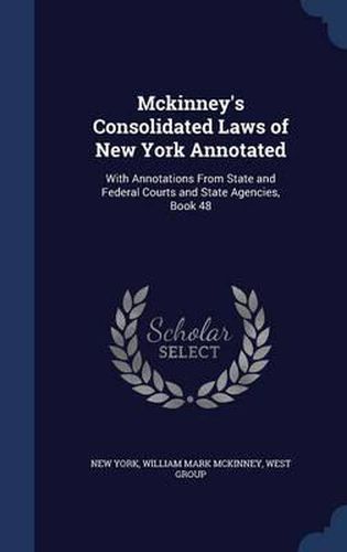 Cover image for McKinney's Consolidated Laws of New York Annotated: With Annotations from State and Federal Courts and State Agencies, Book 48