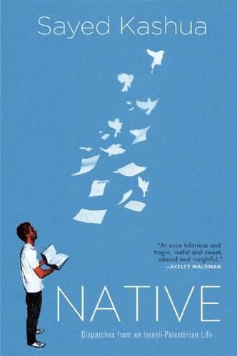 Cover image for Native: Dispatches from an Israeli-Palestinian Life