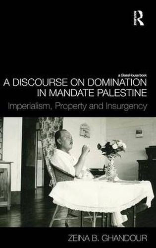 Cover image for A Discourse on Domination in Mandate Palestine: Imperialism, Property and Insurgency