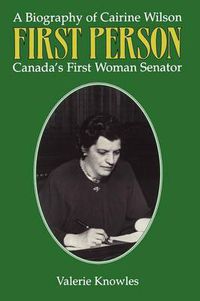 Cover image for First Person: A Biography of Cairine Wilson Canada's First Woman Senator