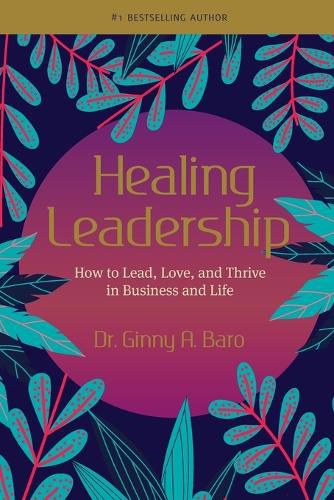 Cover image for Healing Leadership: How to Lead, Love, and Thrive in Business and Life