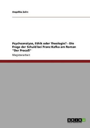 Cover image for Psychoanalyse, Ethik oder Theologie? - Die Frage der Schuld bei Franz Kafka am Roman  Der Process