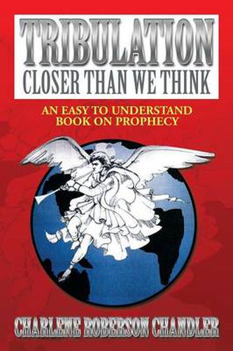 Cover image for Tribulation, Closer Than We Think: An Easy to Understand Book on Prophecy