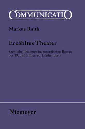 Cover image for Erzahltes Theater: Szenische Illusionen Im Europaischen Roman Des 19. Und Fruhen 20. Jahrhunderts